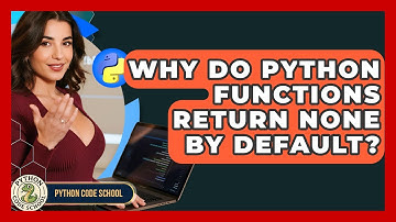 Why Do Python Functions Return None By Default? - Python Code School