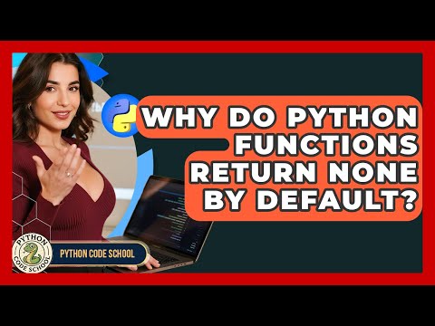 Why Do Python Functions Return None By Default? - Python Code School