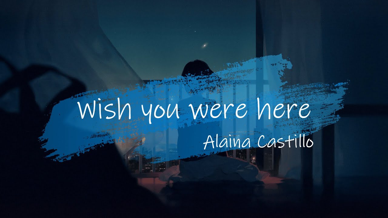 Lyrics Wish you were here - Alaina Castillo - YouTube