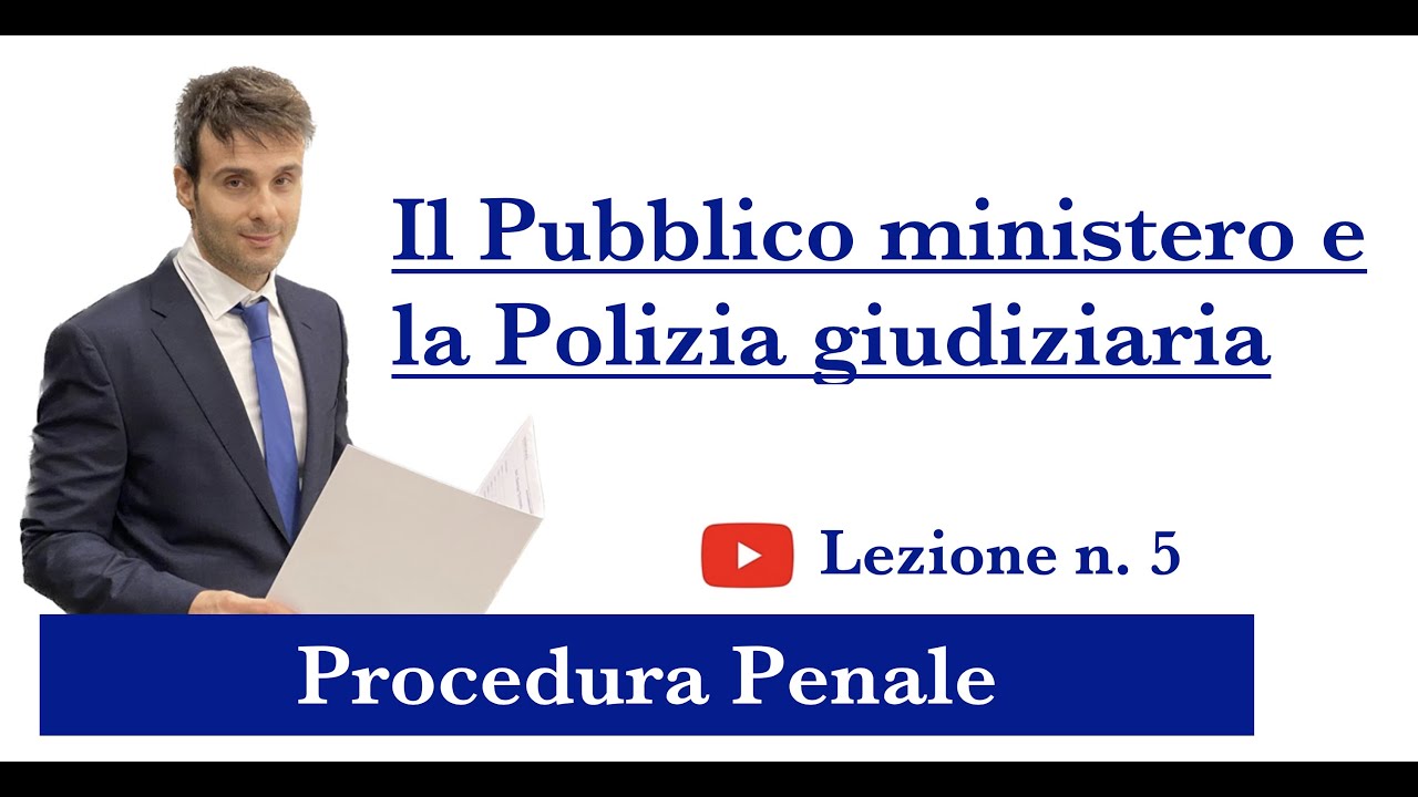 Procedura Penale, Lezione n.5: Il pubblico ministero e la polizia giudiziaria