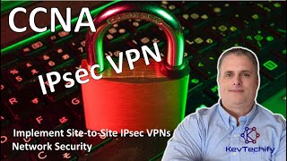 IPsec VPN - Implement Site-to-Site IPsec VPNs - Network Security - CCNA - KevTechify | vid 80