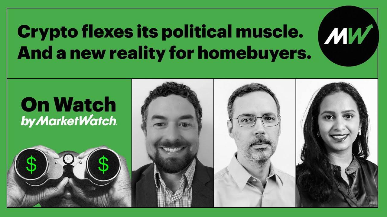 Crypto flexes its political muscle. And a new reality for homebuyers. | On  Watch by MarketWatch