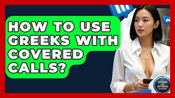 How To Use Greeks With Covered Calls? - Stock and Options Playbook