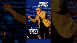 THE HOMELESS SITUATION IS OUT OF CONTROL | Mike Binder #shorts #comedyshorts  #standupcomedy #funny