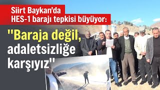 Siirt Baykanda Hes - 1 Barajına Köylülerden Adaletsizlik Isyanı