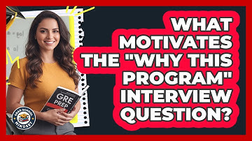 What Motivates The "Why This Program" Interview Question?