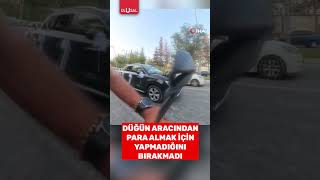 Bir Adam Para Almak Için Düğün Aracından Kaputuna Atladı Üğün Şfet