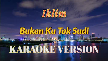 Iklim - Bukan Ku Tak Sudi Karaoke