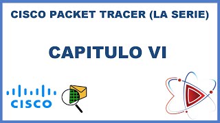 CISCO PACKET TRACER (La serie) [CAPITULO VI]