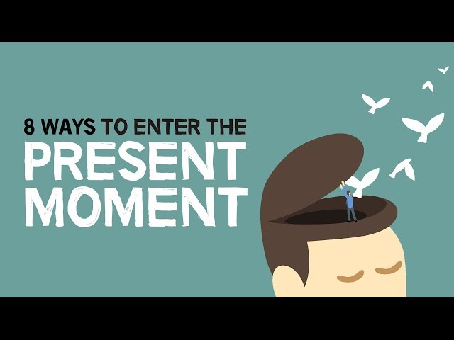 8 Ways To Enter The Present Moment class=