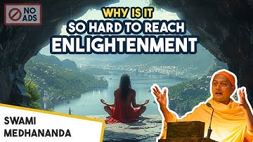 Why Is It So Hard To Reach Enlightenment - Swami Sarvapriyananda