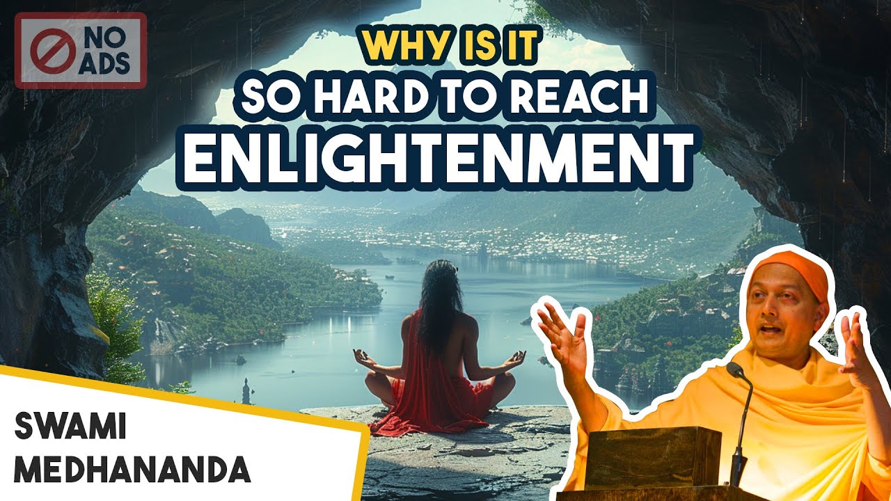 Why Is It So Hard To Reach Enlightenment - Swami Sarvapriyananda