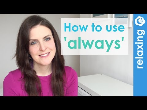 Relaxing English: How to use 'always'