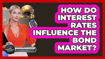 How Do Interest Rates Influence The Bond Market? - Macroecon Experts