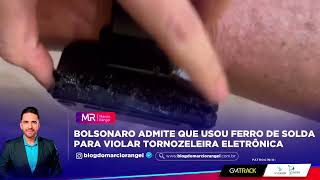 Details Bolsonaro admite que usou ferro de solda para violar tornozeleira eletrônica  News