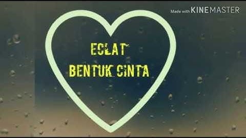 Bentuk Cinta - Eclat (Lirik Video)