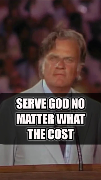SERVE GOD NO MATTER WHAT THE COST - BIlly Graham