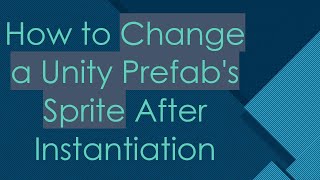 How to Change a Unity Prefab's Sprite After Instantiation
