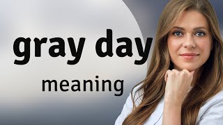 Unraveling the Meaning of "Gray Day": A Guide for English Learners