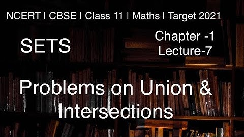 NCERT | CBSE | Maths-11th | Sets | lecture-7 | Problems on Union & Intersection | Ex-1.6 |