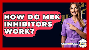 How Do MEK Inhibitors Work? - Oncology Support Network