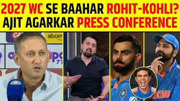 AJIT AGARKAR PRESS CONFERENCE: 2027 WORLD CUP SE BAAHAR ROHIT SHARMA AUR VIRAT KOHLI? #rohitsharma