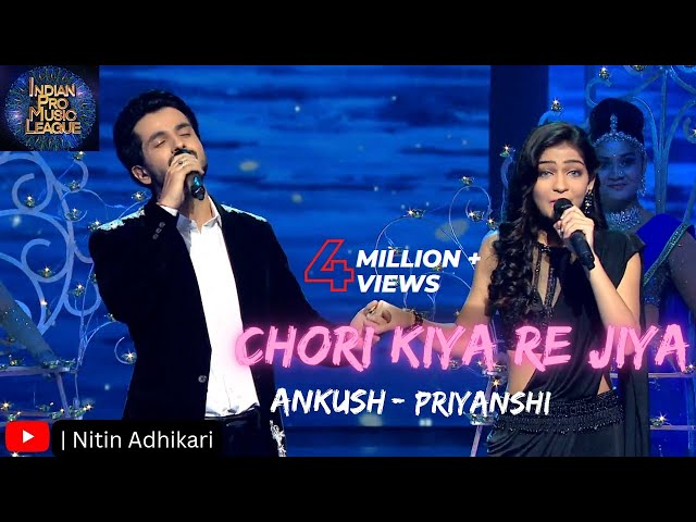 Chori Kiya Re Jiya Ankush & Priyanshi|Ankush Bhardwaj & Priyanshi Srivastava|Indian Pro Music League class=