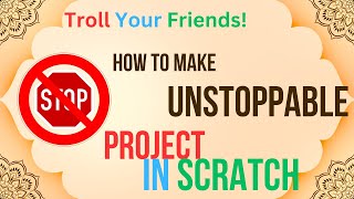 How to make an UNSTOPPABLE game in Scratch. Best way to TROLL your freinds