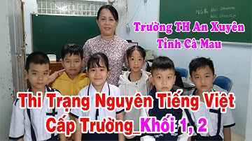 Kỳ thi Trạng Nguyên Tiếng Việt cấp trường_Khối 1 và 2. Trường Tiểu học An Xuyên, Cà Mau.