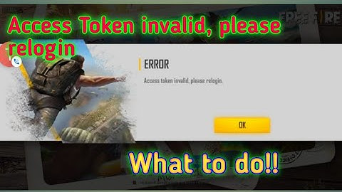 Access token invalid, please relogin .. What to do !!