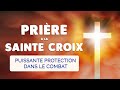 🙏 PRIÈRE à la SAINTE CROIX 🙏 Puissante PROTECTION dans le Combat Spirituel