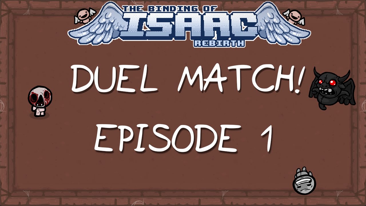 Binding of Isaac Rebirth Duel Match (Episode 1) YouTube