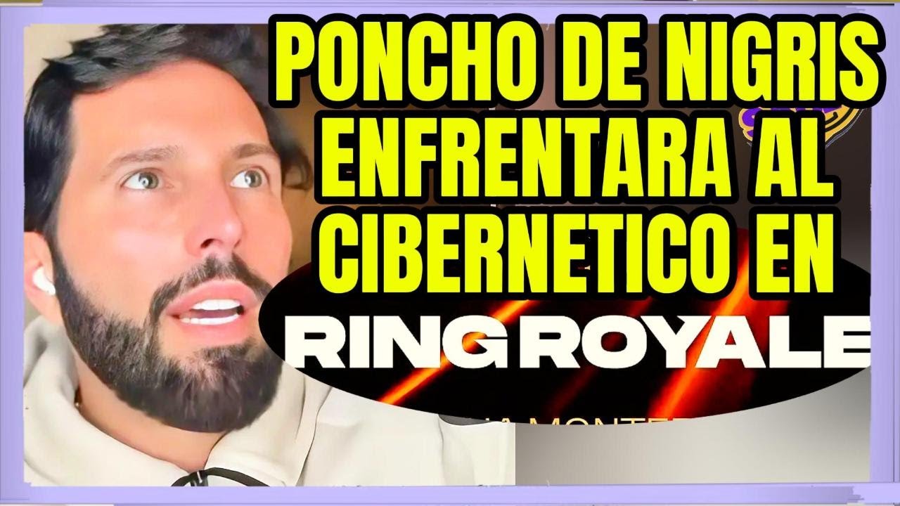 PONCHO DE NIGRIS ENFRENTARA AL CIBERNETICO EN RING ROYALE