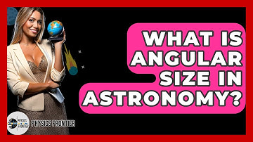 What Is Angular Size In Astronomy? - Physics Frontier