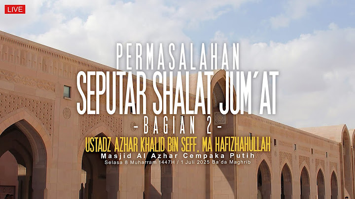 Ustadz Azhar Khalid bin Seff - Permasalahan Seputar Shalat Jum'at, Bagian 2