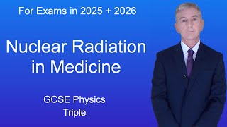 GCSE Physics Revision 'Nuclear Radiation in Medicine' (Triple)