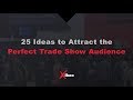 25 Ideas to Attract An Audience at Your Trade Show Booth