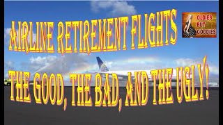 Airline RETIREMENT FLIGHTS! The Good, the Bad, and the Ugly!