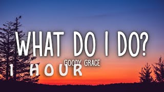 [1 HOUR 🕐 ] Goody Grace - What Do I Do (Lyrics)