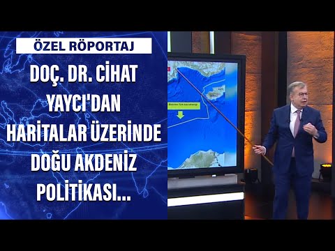 Doç. Dr. Cihat Yaycı'dan haritalar üzerinde Doğu Akdeniz politikası...