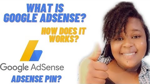 What is Google AdSense? How does it works? How to get Google AdSense Pin. Google AdSense Explained