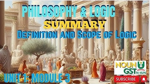 PHILOSOPHY AND LOGIC SUMMARY - Definition and Scope of Logic (Module 3 Unit 1)