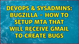 DevOps & SysAdmins: Bugzilla - How to setup MTA that will receive Gmail to create bugs Profile