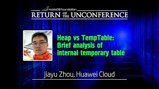 Heap vs TempTable, Brief analysis of internal temp tables - Jiayu Zhou - MariaDB (Un)Conference 2023