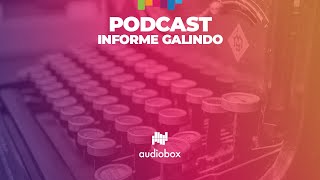 PODCAST INFORME GALINDO