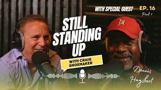 Ep. 016 - Dennis Haysbert Part 1 | Still Standing Up Podcast