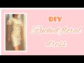 Ruched floral dress | I  tried to make a dress | DIY ruched dress | tutorial | Pinterest inspired