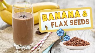 Banana Flax Seed Smoothie  Flax Seed Weight Loss