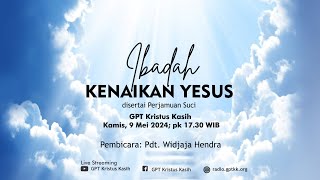 Ibadah Kenaikan Yesus | Pdt.Widjaja Hendra | Kamis, 09 Mei 2024 | Ibadah Online