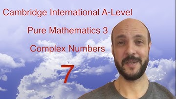 P3. Complex Numbers 7 (Pure Mathematics 3 - Cambridge International A-Level)